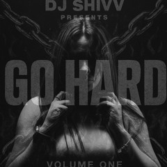 DJ Shivv - Go Hard Volume One