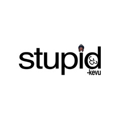 stupid!