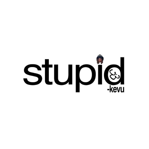 stupid!