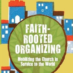 [PDF] Faith-Rooted Organizing: Mobilizing the Church in Service to the World