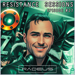 RESISTANCE SESSIONS #27 - Mixed by Radeus