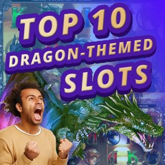 Top 10 Dragon Slots in Online Casinos
