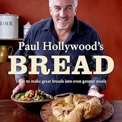 ~Pdf~(Download) Paul Hollywood's Bread -  Paul Hollywood (Author)