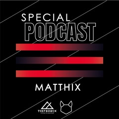 Matthix - Tiefdruck Podcast Special #004