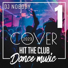DJ NOBODY presents COVER 2023 HIT THE CLUB DANCE MUSIC 1