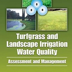 [View] [EPUB KINDLE PDF EBOOK] Turfgrass and Landscape Irrigation Water Quality: Assessment and Mana