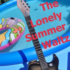 The Lonely Summer Waltz