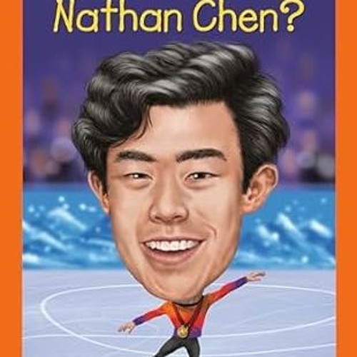 Stream pdf who is nathan chen who hq now by alfredakalkwarf