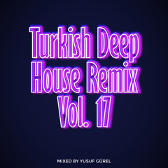 Turkish Deep House Remix (Vol. 17)