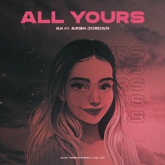 All Yours | AK | Arsh Jordan | Latest Punjabi Songs 2022