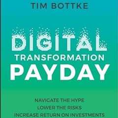[View] EPUB 💑 Digital Transformation Payday: Navigate the Hype, Lower the Risks, Inc