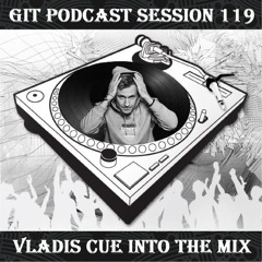 GIT Podcast Session 119 # Vladis Cue Into The Mix
