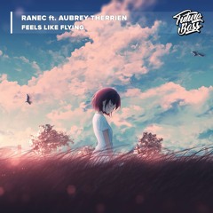 Ranec Feat. Aubrey Therrien - Feels Like Flying [Future Bass Release]