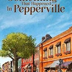 [GET] KINDLE PDF EBOOK EPUB The Something That Happened in Pepperville (Pepperville S