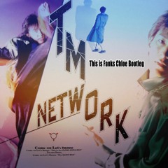 TM NETWORK - Come On Let's Dance (This Is The Fanks Chloe Bootleg)