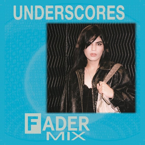 FADER Mix: underscores (Live from Elsewhere)