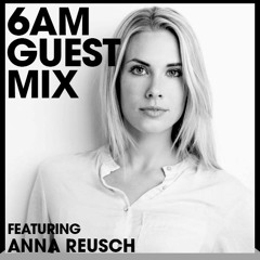 6AM Guest Mix: Anna Reusch