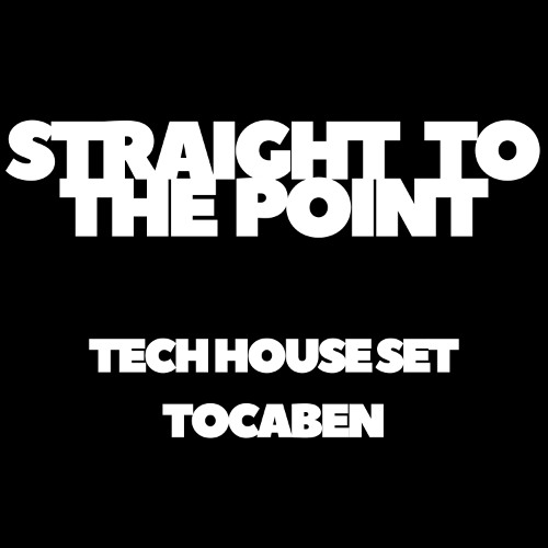 STRAIGHT TO THE POINT (TECH HOUSE) - TOCABEN