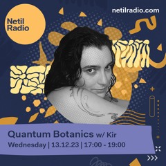 Quantum Botanics w/ Kir ~ 131223