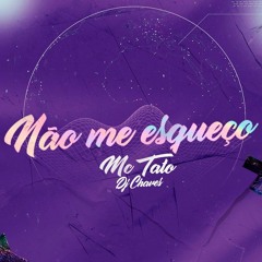 MC Tato - Não Me Esqueço - DJ Chaves