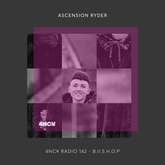 4NC¥ Radio 142 - Ascension Ryder - BiiSHoP