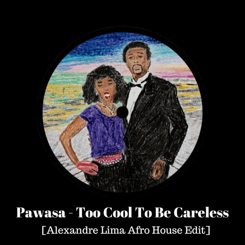 Pawsa - Too Cool To Be Careless [Alexandre Lima Afro House Edit]