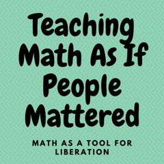 Math + Social Justice Part 2: Teaching Math As If People Mattered - an interview with Jariela Cruz
