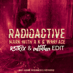 Mark With a K & Warface Ft Jasmine McGuinness & DV8 Rocks! - Radioactive (R3TRIX & Miss Pepper Edit)
