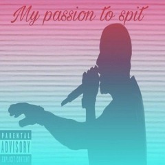 My Passion To Spit (soulful)