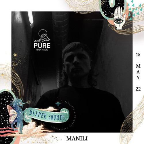 Manili : Deeper Sounds / Pure Ibiza Radio - 15.05.22