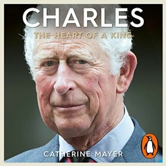 View PDF Charles: The Heart of a King by  Catherine Mayer,Sally Scott,Penguin Audio