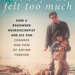 [Access] [EPUB KINDLE PDF EBOOK] The Boy Who Felt Too Much: How a Renowned Neuroscientist and His So