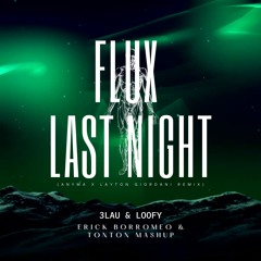 Flux x Last Night - 3LAU x Loofy x Anyma (Erick Borromeo & Tonton Mashup) [FREE DOWNLOAD]