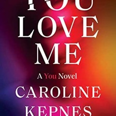 [VIEW] [EBOOK EPUB KINDLE PDF] You Love Me: A You Novel by  Caroline Kepnes 🖌️