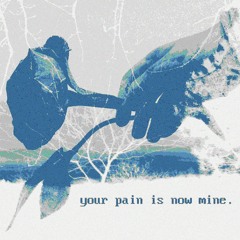 your pain is now mine (w/ faybul)