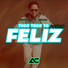 Toco Toco To X Feliz - Dixson Waz ft Chimbala (Agustin Cervera Mashup 130 Bpm)
