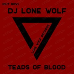DJ Lone Wolf - Tears Of Blood (Original Mix)
