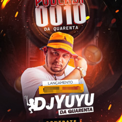 =PODCAST 0010 DO BAILE DA 40 DJ YUYU DA 40