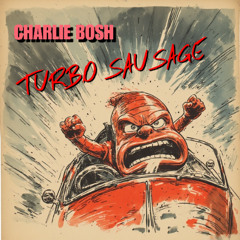 Charlie Bosh - Turbo Sausage