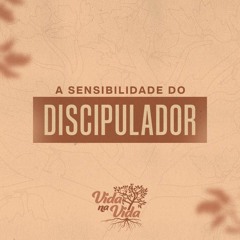 A Sensibilidade Do Discipulador | Pr. Marcelo Coelho