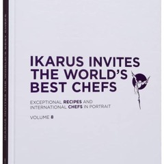 ❤PDF❤ Ikarus Invites the World's Best Chefs: Exceptional Recipes and Internation