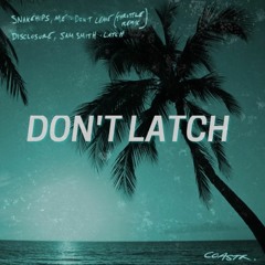 Disclosure & Sam Smith X Throttle X Snakehips & MØ - Don't Latch (COASTR. MASHUP)