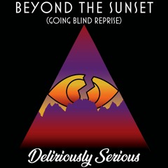 Deliriously Serious - Beyond The Sunset (Going Blind Reprise)