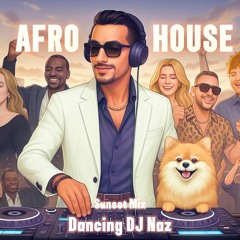 AFRO HOUSE SUNSET MIX 2025 - Dancing DJ Naz (Adam Port, Chris Brown, Hugel, Sean Paul…) Mixtape