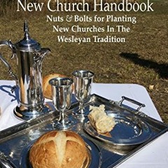 [READ] KINDLE PDF EBOOK EPUB New Church Handbook: Nuts & Bolts for Planting New Churches In The Wesl