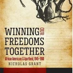 Winning Our Freedoms Together: African Americans and Apartheid, 1945-1960