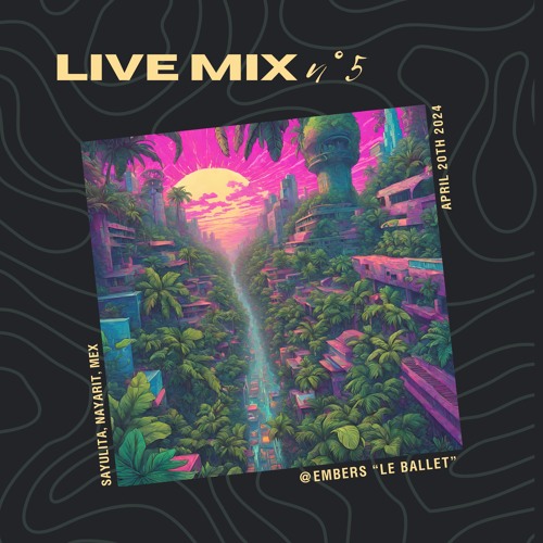Stream 🐮 Live Mix "Le Ballet" April 2024 Embers, Sayulita 🇲🇽 by