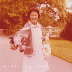 somebody (nearly)