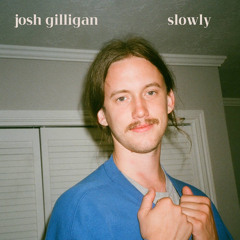 Slowly - Josh Giligan