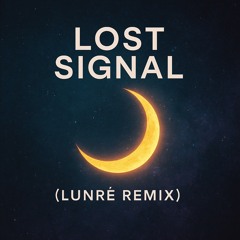 Lost Signal (LUNRÉ REMIX)